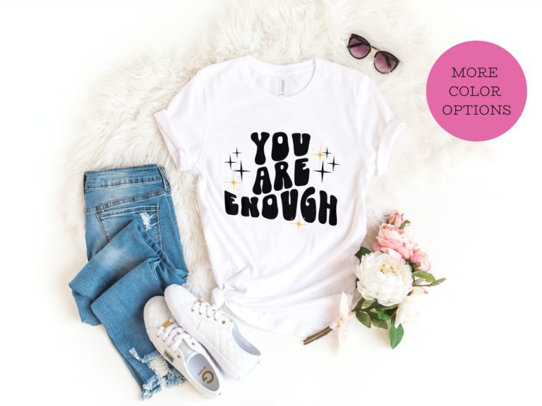 You are enough positive tshirt, Motivational shirt