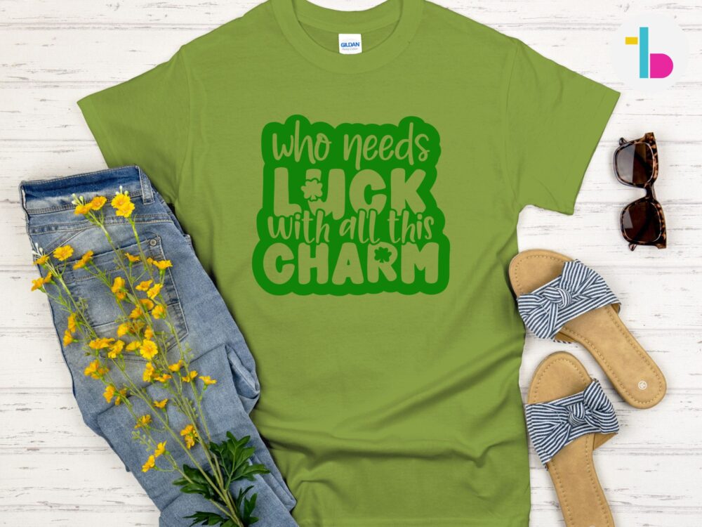 Who needs luck shirt, Funny Irish shirt