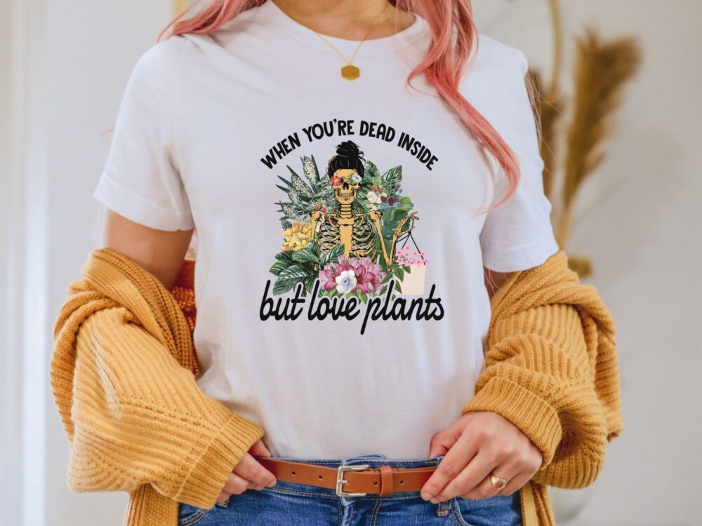 When you dead inside but love plants, Sarcastic skeleton shirt