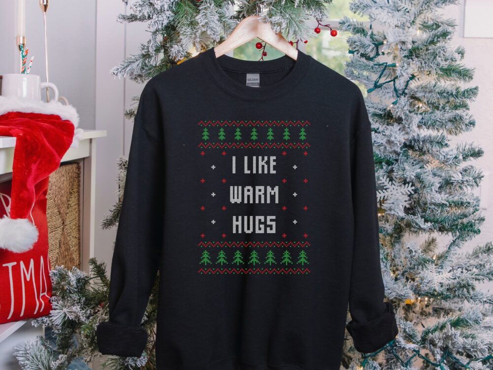 Funny Christmas sweatshirt, I like warm hugs sweater